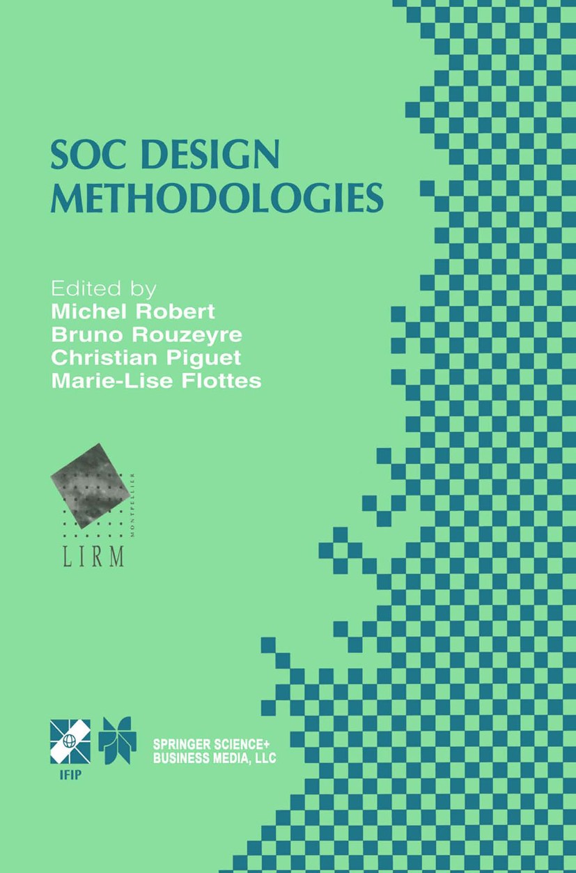 Titlebook: SOC Design Methodologies; IFIP TC10 / WG10.5 E Michel Robert,Bruno Rouzeyre,Marie-Lise Flottes Book 2002 IFIP International Federation for Titlebook: SOC Design Methodologies; IFIP TC10 / WG10.5 E Michel Robert,Bruno Rouzeyre,Marie-Lise Flottes Book 2002 IFIP International Federation for