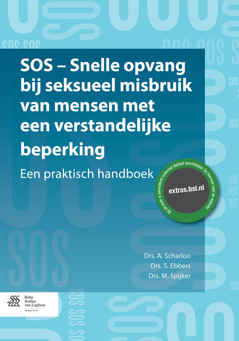 Titlebook: SOS - snelle opvang bij seksueel misbruik van mensen met een verstandelijke beperking; Een praktisch handbo A. Scharloo,S. Ebbers,M. Spijke Titlebook: SOS - snelle opvang bij seksueel misbruik van mensen met een verstandelijke beperking; Een praktisch handbo A. Scharloo,S. Ebbers,M. Spijke