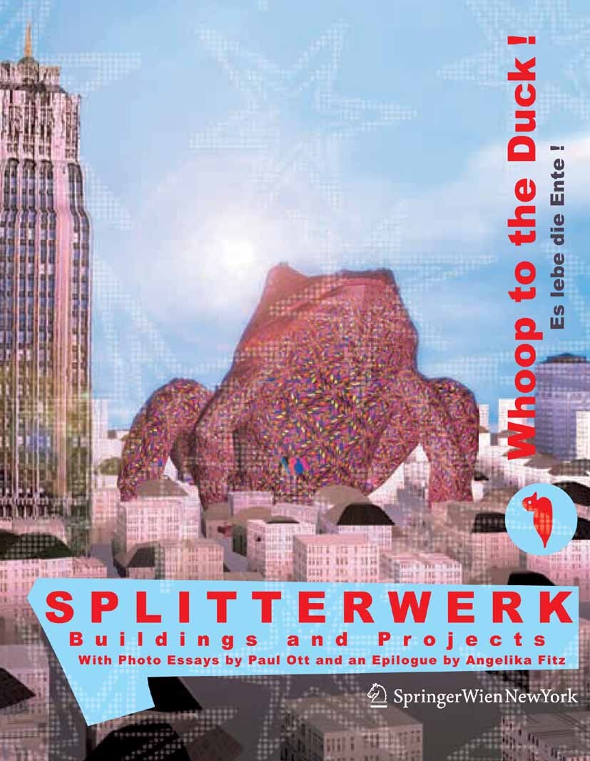 Titlebook: SPLITTERWERK: Whoop to the Duck! Es lebe die Ente!; Buildings and Projec Mark Blaschitz,Hannes Freiszmuth,Josef Roschitz Book 2005Latest ed Titlebook: SPLITTERWERK: Whoop to the Duck! Es lebe die Ente!; Buildings and Projec Mark Blaschitz,Hannes Freiszmuth,Josef Roschitz Book 2005Latest ed