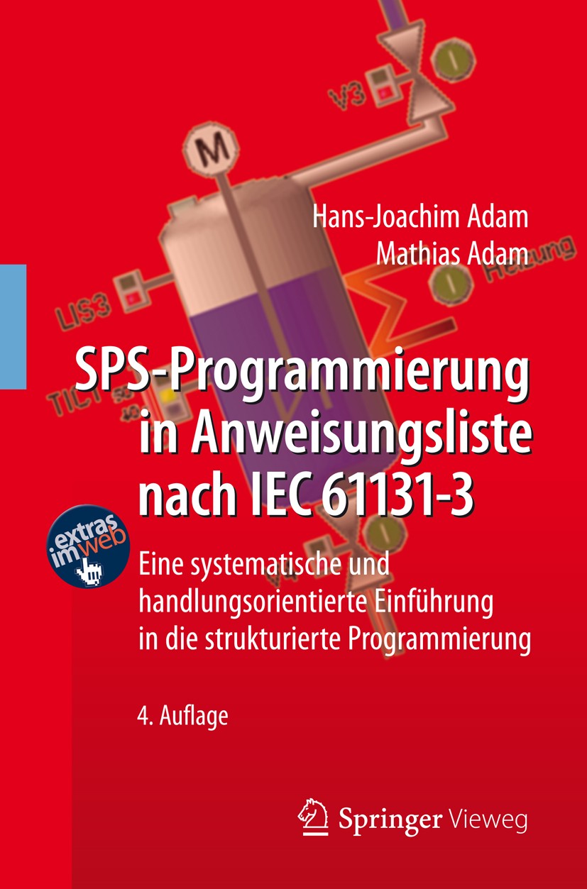 Titlebook: SPS-Programmierung in Anweisungsliste nach IEC 61131-3; Eine systematische u Hans-Joachim Adam,Mathias Adam Textbook Aug 20124th edition Sp Titlebook: SPS-Programmierung in Anweisungsliste nach IEC 61131-3; Eine systematische u Hans-Joachim Adam,Mathias Adam Textbook Aug 20124th edition Sp
