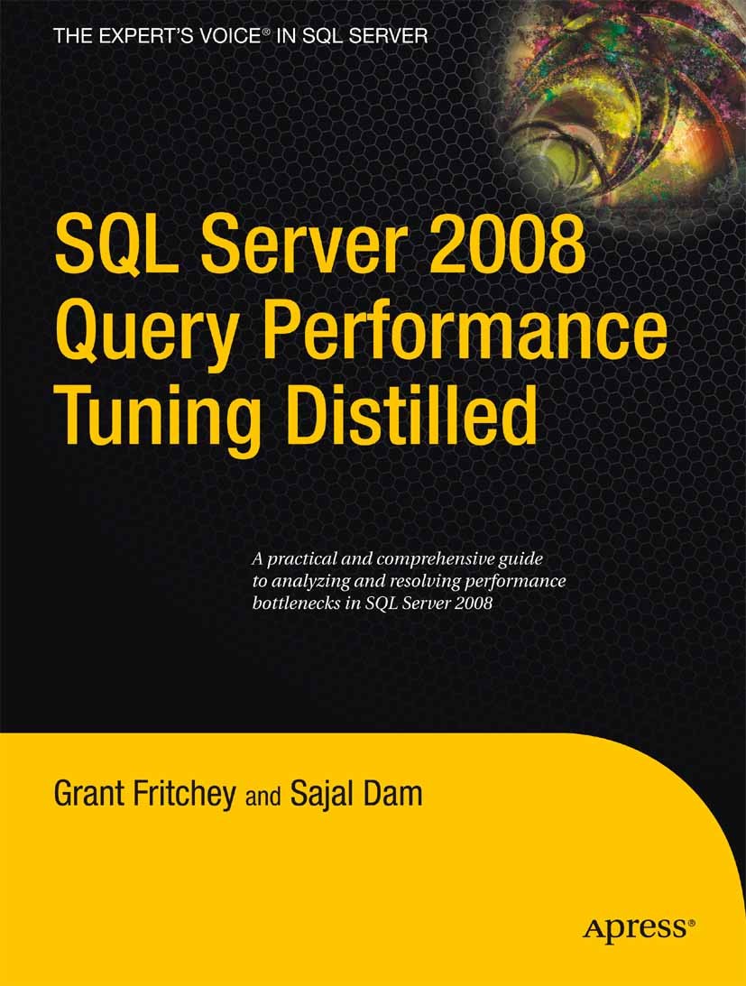Titlebook: SQL Server 2008 Query Performance Tuning Distilled; Grant Fritchey,Sajal Dam Book 2009 Sajal Dam and Grant Fritchey 2009 Microsoft SQL Ser Titlebook: SQL Server 2008 Query Performance Tuning Distilled; Grant Fritchey,Sajal Dam Book 2009 Sajal Dam and Grant Fritchey 2009 Microsoft SQL Ser
