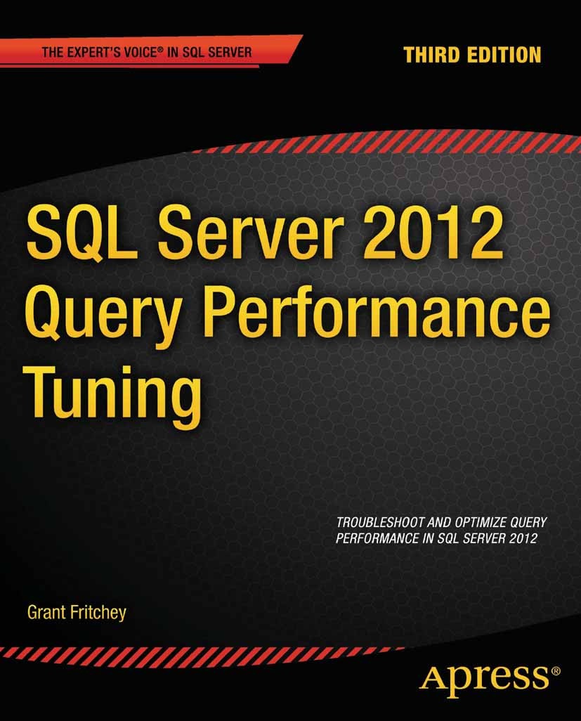 Titlebook: SQL Server 2012 Query Performance Tuning; Grant Fritchey Book 2012Latest edition Grant Fritchey and Sajal Dam 2012 Titlebook: SQL Server 2012 Query Performance Tuning; Grant Fritchey Book 2012Latest edition Grant Fritchey and Sajal Dam 2012