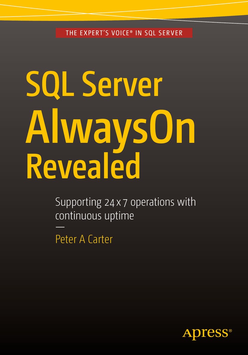 Titlebook: SQL Server AlwaysOn Revealed; Peter A Carter Book 20151st edition Peter A. Carter 2015 AlwaysOn.High-Availability.Disaster Recovery.SQL Se Titlebook: SQL Server AlwaysOn Revealed; Peter A Carter Book 20151st edition Peter A. Carter 2015 AlwaysOn.High-Availability.Disaster Recovery.SQL Se