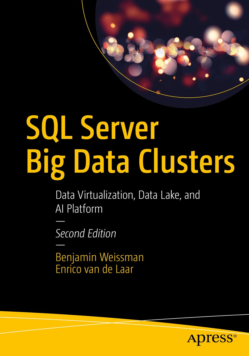 Titlebook: SQL Server Big Data Clusters; Data Virtualization, Benjamin Weissman,Enrico van de Laar Book 2020Latest edition Benjamin Weissman and Enric Titlebook: SQL Server Big Data Clusters; Data Virtualization, Benjamin Weissman,Enrico van de Laar Book 2020Latest edition Benjamin Weissman and Enric