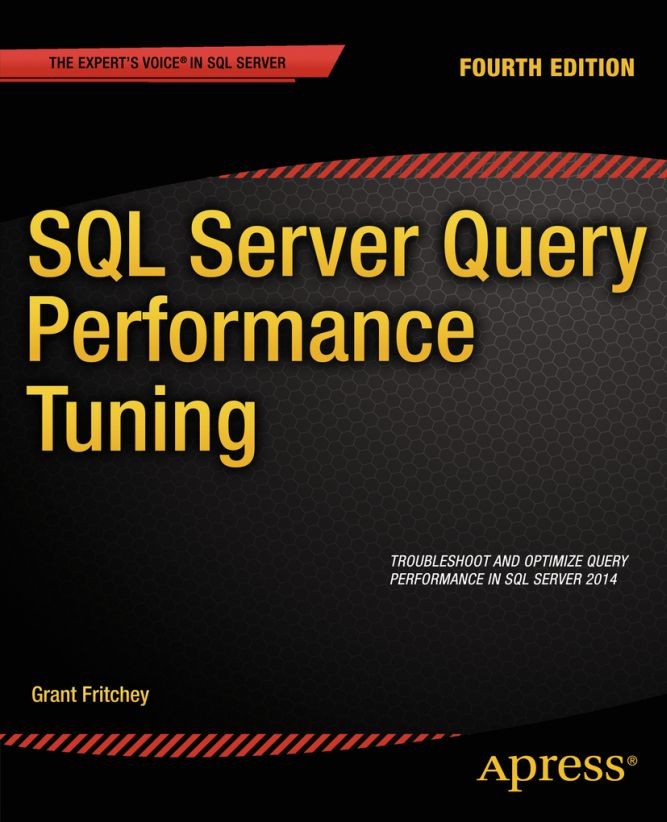 Titlebook: SQL Server Query Performance Tuning; Grant Fritchey Book 20144th edition Sajal Dam and Grant Fritchey 2014 Titlebook: SQL Server Query Performance Tuning; Grant Fritchey Book 20144th edition Sajal Dam and Grant Fritchey 2014