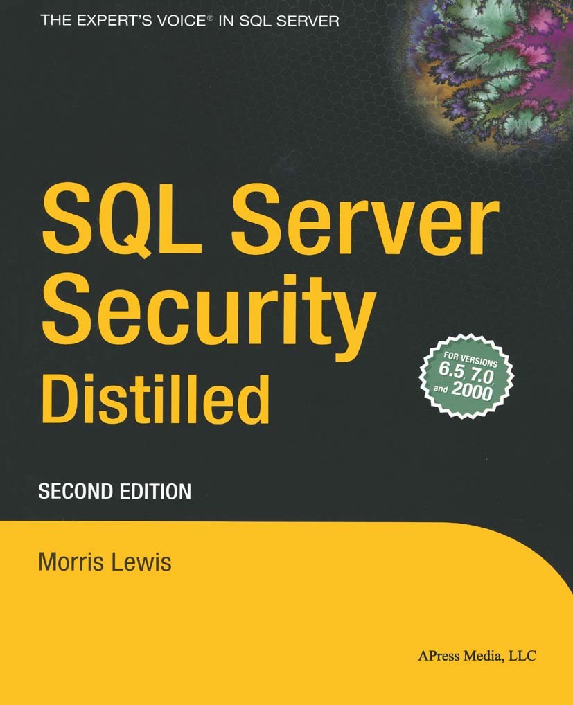 Titlebook: SQL Server Security Distilled; Morris Lewis Book 2004Latest edition Morris Lewis 2004 Microsoft SQL Server.SQL.Windows.data security.datab Titlebook: SQL Server Security Distilled; Morris Lewis Book 2004Latest edition Morris Lewis 2004 Microsoft SQL Server.SQL.Windows.data security.datab