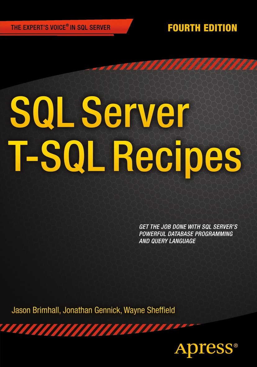 Titlebook: SQL Server T-SQL Recipes; Jason Brimhall,Jonathan Gennick,Wayne Sheffield Book 2015Latest edition David Dye and Jason Brimhall and Timothy Titlebook: SQL Server T-SQL Recipes; Jason Brimhall,Jonathan Gennick,Wayne Sheffield Book 2015Latest edition David Dye and Jason Brimhall and Timothy