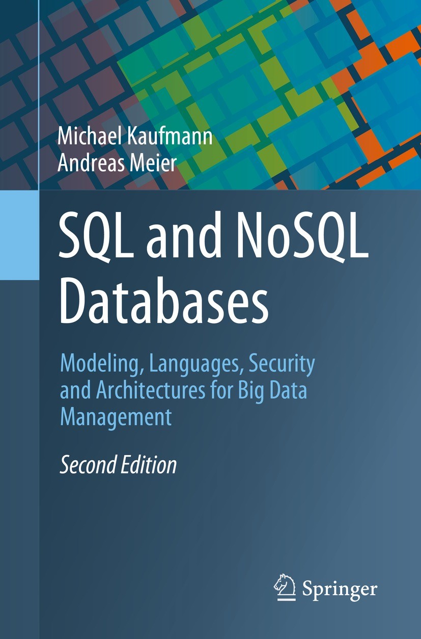 Titlebook: SQL and NoSQL Databases; Modeling, Languages, Michael Kaufmann,Andreas Meier Textbook 2023Latest edition The Editor(s) (if applicable) and Titlebook: SQL and NoSQL Databases; Modeling, Languages, Michael Kaufmann,Andreas Meier Textbook 2023Latest edition The Editor(s) (if applicable) and