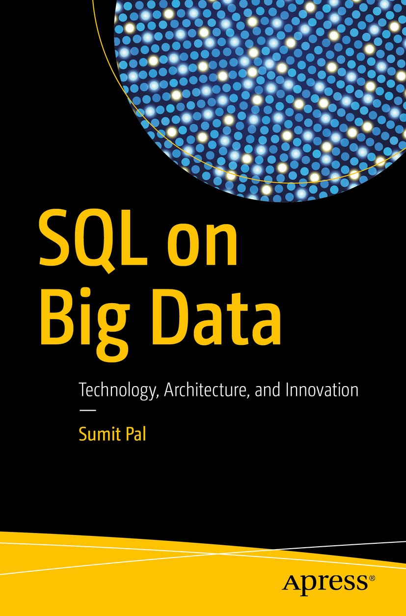 Titlebook: SQL on Big Data; Technology, Architec Sumit Pal Book 2016 Sumit Pal 2016 Big data.SQL.Hadoop.data movement.scalability.data integration.SQL Titlebook: SQL on Big Data; Technology, Architec Sumit Pal Book 2016 Sumit Pal 2016 Big data.SQL.Hadoop.data movement.scalability.data integration.SQL