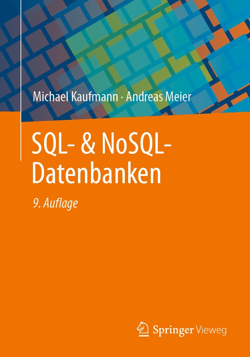 Titlebook: SQL- & NoSQL-Datenbanken; 9. erweiterte und ak Michael Kaufmann,Andreas Meier Textbook 2023Latest edition Der/die Herausgeber bzw. der/die Titlebook: SQL- & NoSQL-Datenbanken; 9. erweiterte und ak Michael Kaufmann,Andreas Meier Textbook 2023Latest edition Der/die Herausgeber bzw. der/die