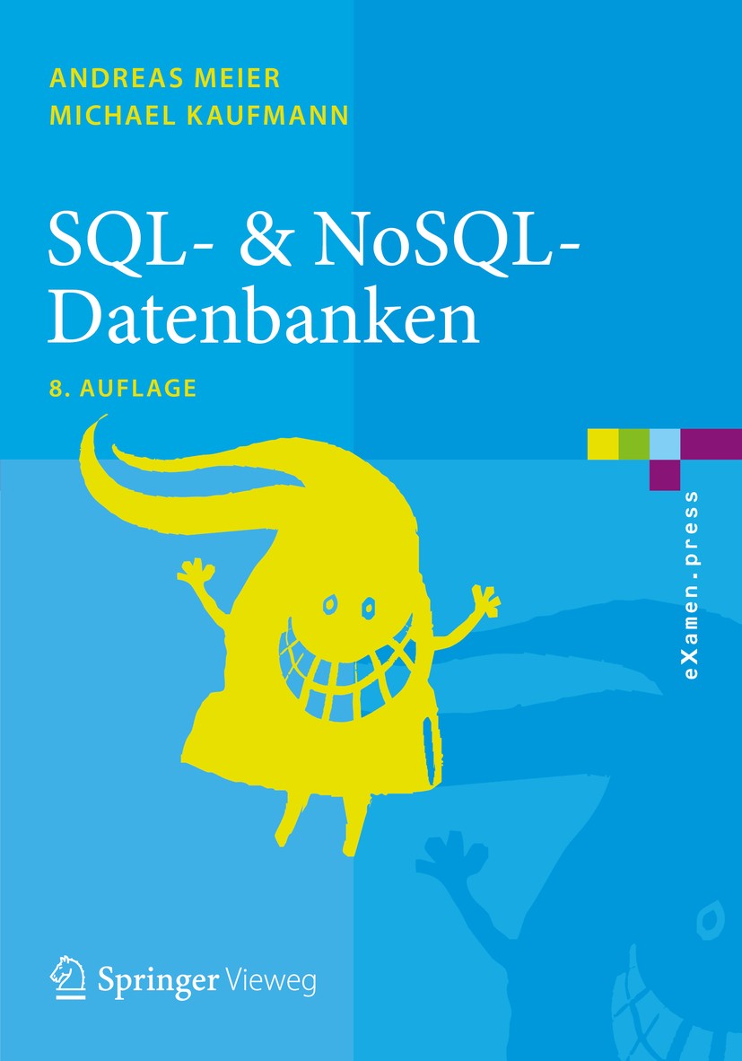 Titlebook: SQL- & NoSQL-Datenbanken; Andreas Meier,Michael Kaufmann Textbook 20168th edition Springer-Verlag Berlin Heidelberg 2016 Architektur von D Titlebook: SQL- & NoSQL-Datenbanken; Andreas Meier,Michael Kaufmann Textbook 20168th edition Springer-Verlag Berlin Heidelberg 2016 Architektur von D