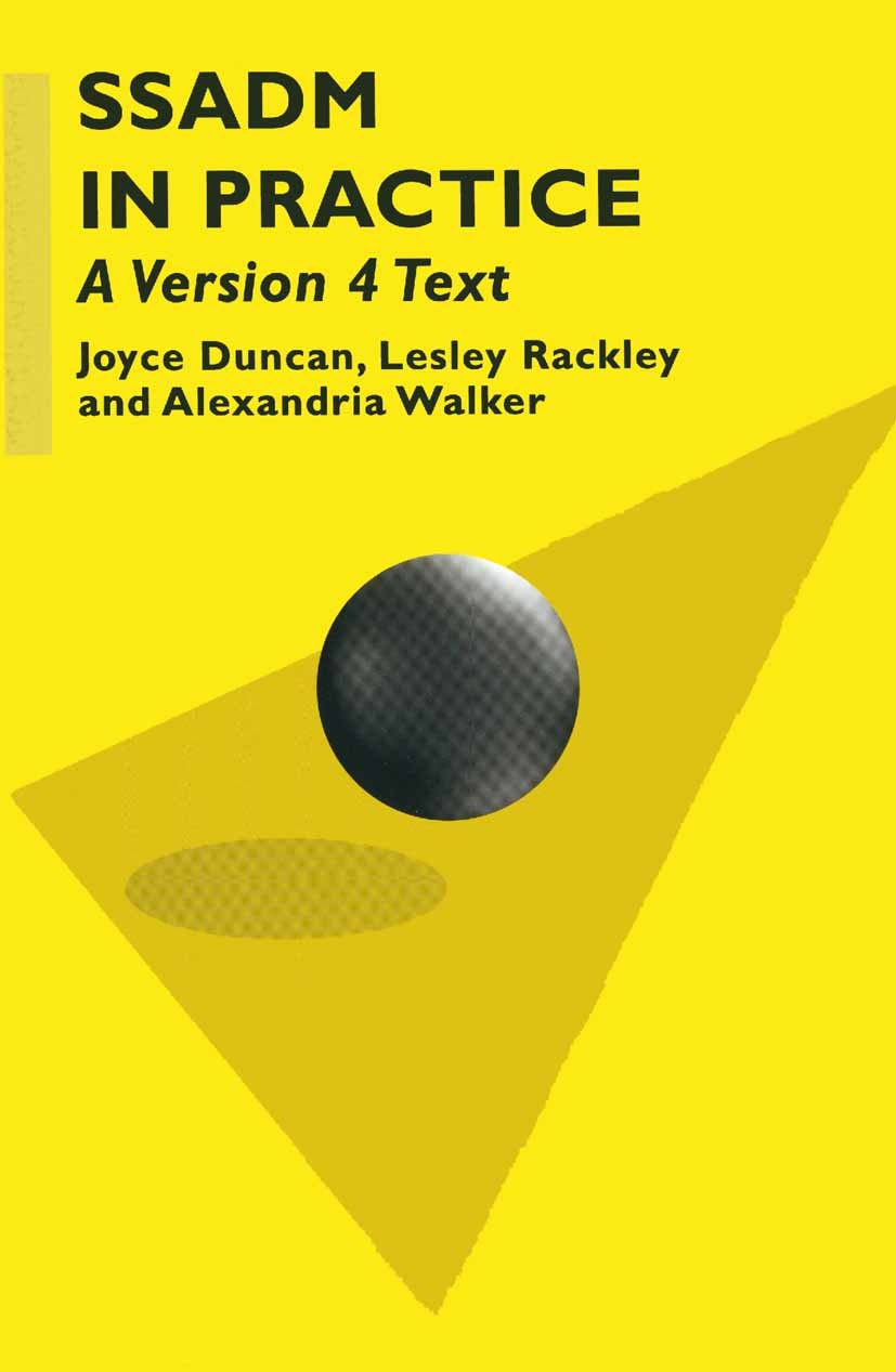 Titlebook: SSADM in Practice; A Version 4 Text Joyce Duncan,Lesley Rackley,Alexandria Walker Textbook 1995Latest edition J. Duncan, L. Rackley and A. Titlebook: SSADM in Practice; A Version 4 Text Joyce Duncan,Lesley Rackley,Alexandria Walker Textbook 1995Latest edition J. Duncan, L. Rackley and A.