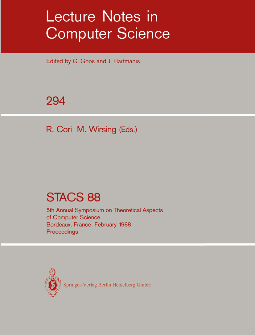 Titlebook: STACS 88; 5th Annual Symposium Robert Cori,Martin Wirsing Conference proceedings 1988 Springer-Verlag Berlin Heidelberg 1988 Algorithms.Aut Titlebook: STACS 88; 5th Annual Symposium Robert Cori,Martin Wirsing Conference proceedings 1988 Springer-Verlag Berlin Heidelberg 1988 Algorithms.Aut