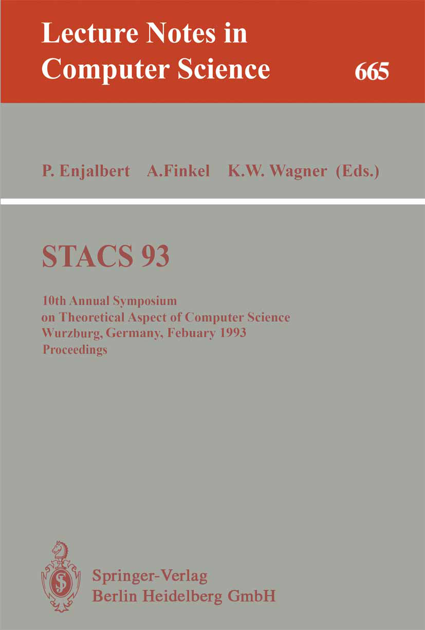 Titlebook: STACS 93; 10th Annual Symposiu P. Enjalbert,A. Finkel,K. W. Wagner Conference proceedings 1993 Springer-Verlag Berlin Heidelberg 1993 Autom Titlebook: STACS 93; 10th Annual Symposiu P. Enjalbert,A. Finkel,K. W. Wagner Conference proceedings 1993 Springer-Verlag Berlin Heidelberg 1993 Autom