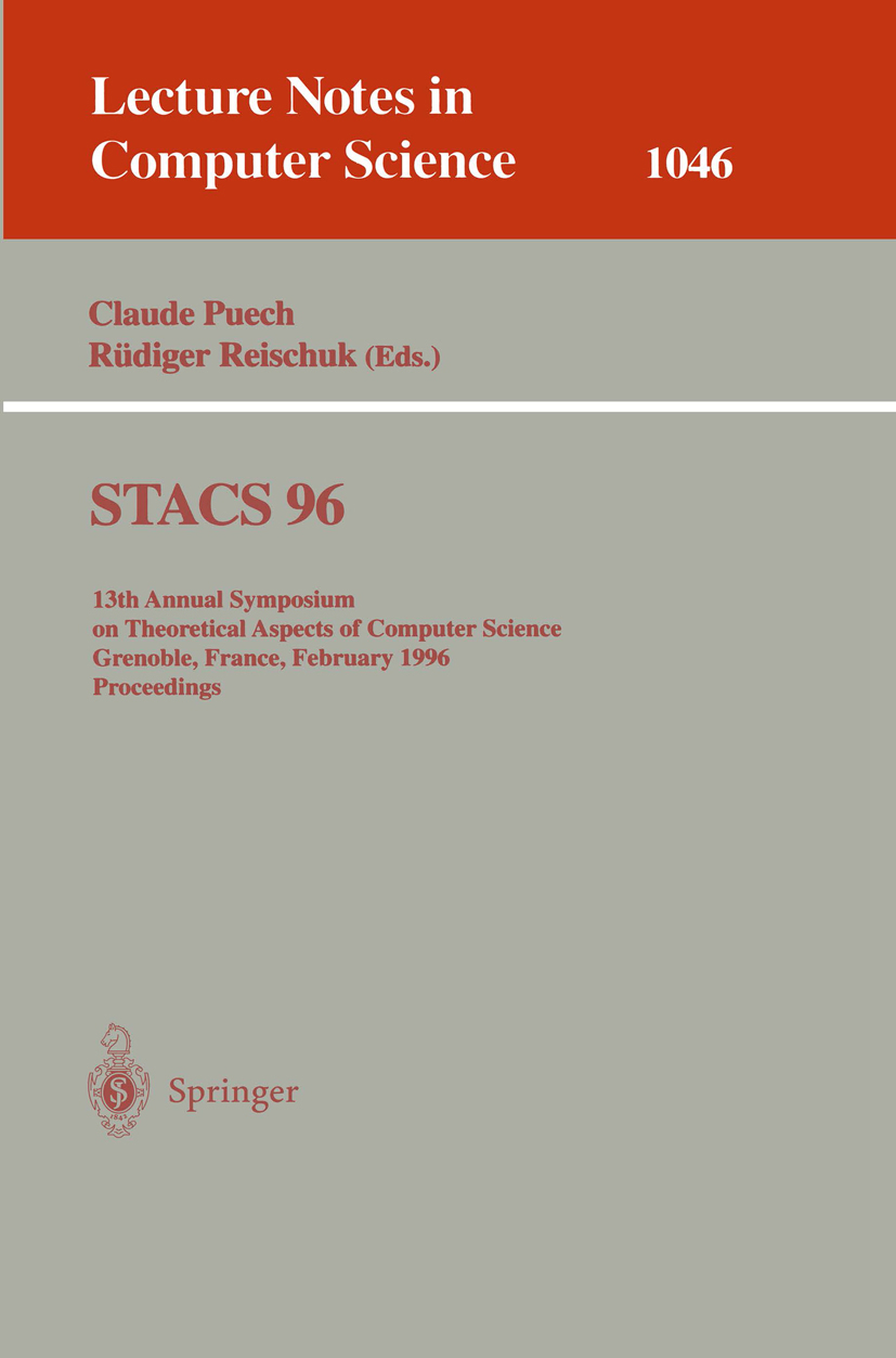 Titlebook: STACS 96; 13th Annual Symposiu Claude Puech,Rüdiger Reischuk Conference proceedings 1996 Springer-Verlag Berlin Heidelberg 1996 Automat.alg Titlebook: STACS 96; 13th Annual Symposiu Claude Puech,Rüdiger Reischuk Conference proceedings 1996 Springer-Verlag Berlin Heidelberg 1996 Automat.alg