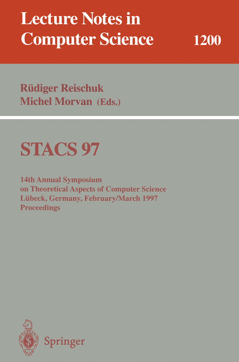 Titlebook: STACS 97; 14th Annual Symposiu Rüdiger Reischuk,Michel Morvan Conference proceedings 1997 Springer-Verlag Berlin Heidelberg 1997 Automat.al Titlebook: STACS 97; 14th Annual Symposiu Rüdiger Reischuk,Michel Morvan Conference proceedings 1997 Springer-Verlag Berlin Heidelberg 1997 Automat.al
