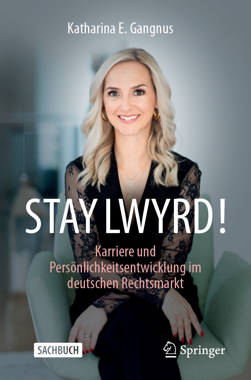 Titlebook: STAY LWYRD!; Karriere und Persönl Katharina E. Gangnus Book 2024 Der/die Herausgeber bzw. der/die Autor(en), exklusiv lizenziert an Springe Titlebook: STAY LWYRD!; Karriere und Persönl Katharina E. Gangnus Book 2024 Der/die Herausgeber bzw. der/die Autor(en), exklusiv lizenziert an Springe