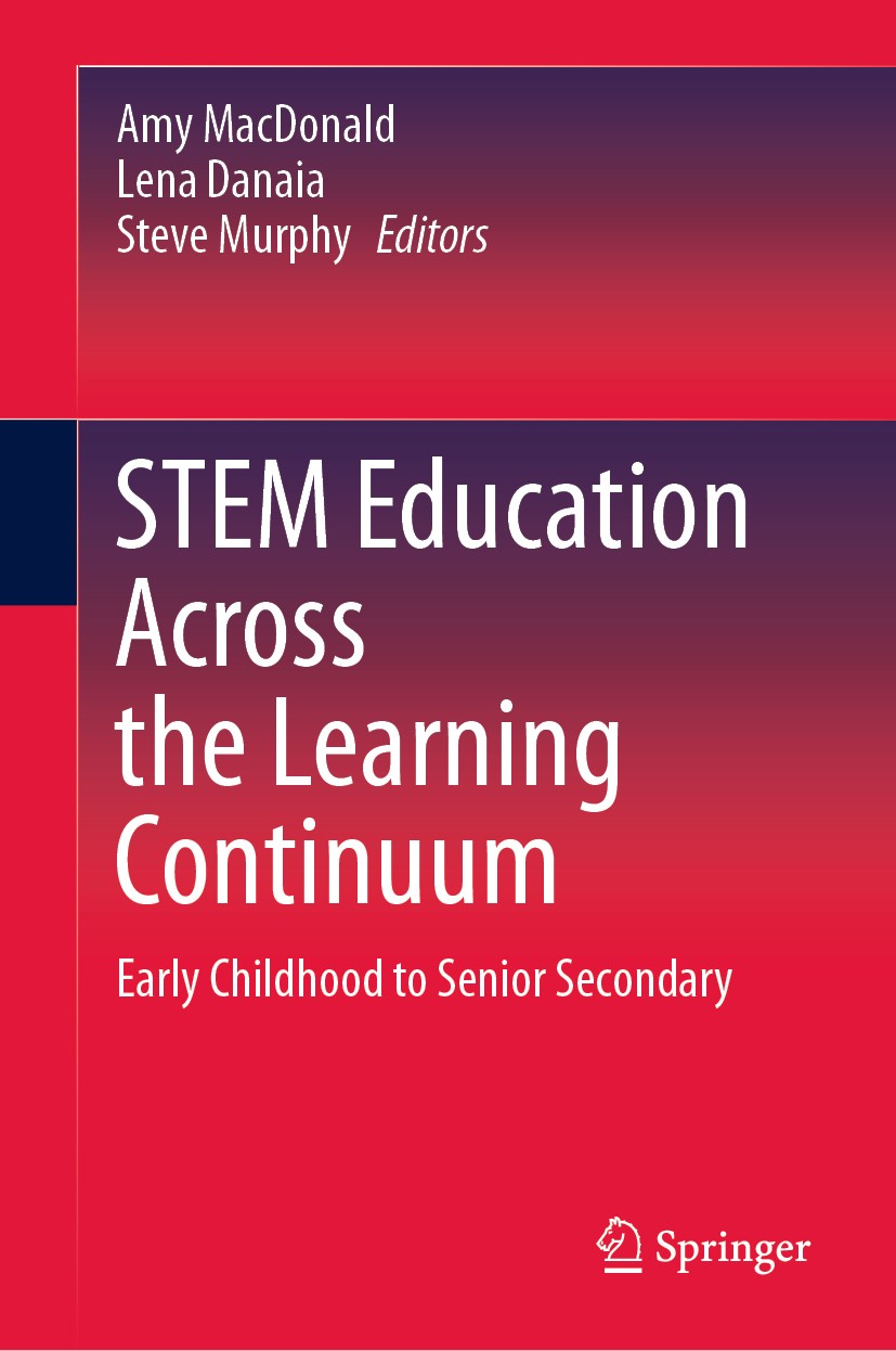 Titlebook: STEM Education Across the Learning Continuum; Early Childhood to S Amy MacDonald,Lena Danaia,Steve Murphy Book 2020 Springer Nature Singapo Titlebook: STEM Education Across the Learning Continuum; Early Childhood to S Amy MacDonald,Lena Danaia,Steve Murphy Book 2020 Springer Nature Singapo