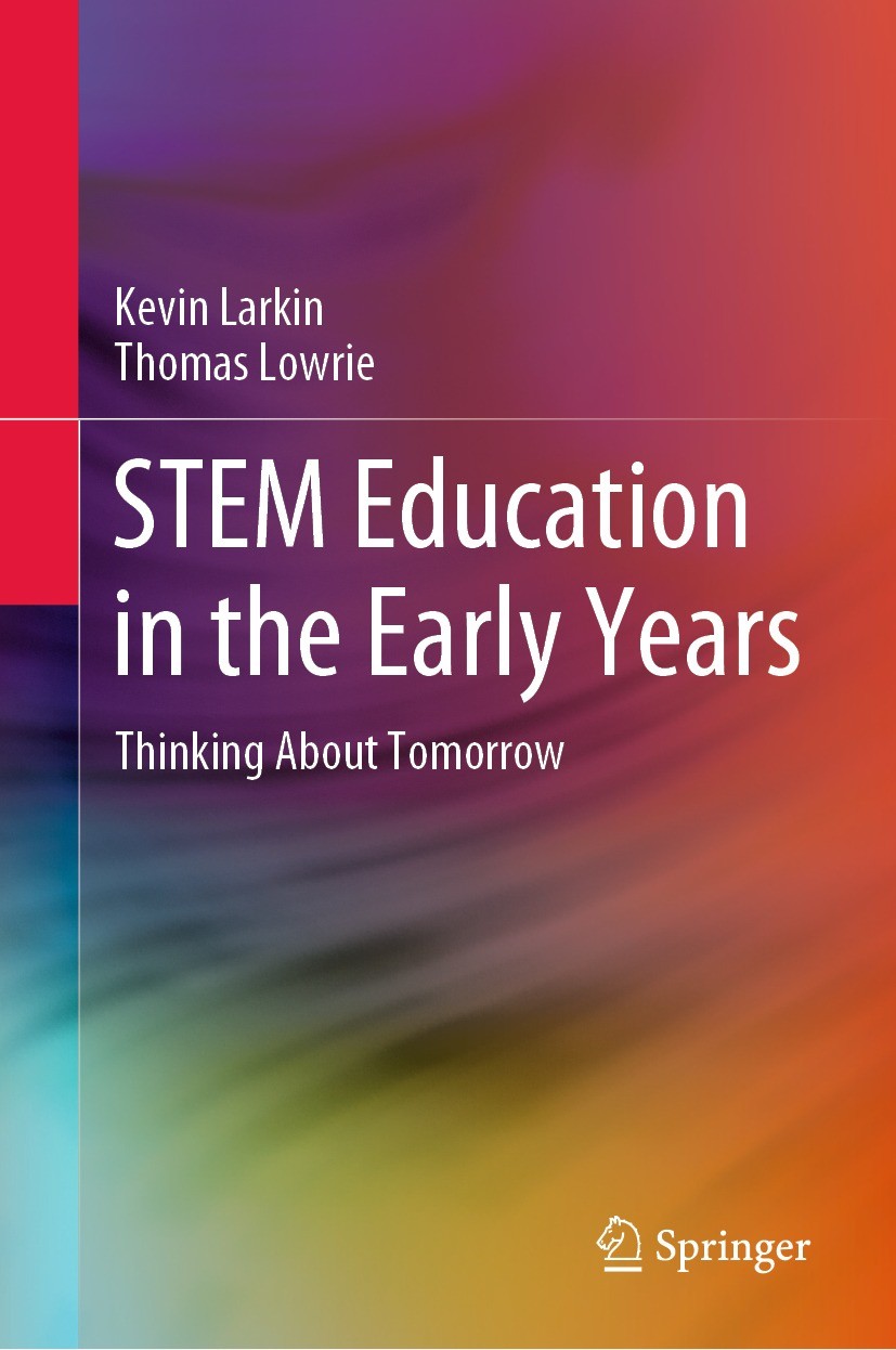 Titlebook: STEM Education in the Early Years; Thinking About Tomor Kevin Larkin,Thomas Lowrie Book 2022 The Editor(s) (if applicable) and The Author(s Titlebook: STEM Education in the Early Years; Thinking About Tomor Kevin Larkin,Thomas Lowrie Book 2022 The Editor(s) (if applicable) and The Author(s