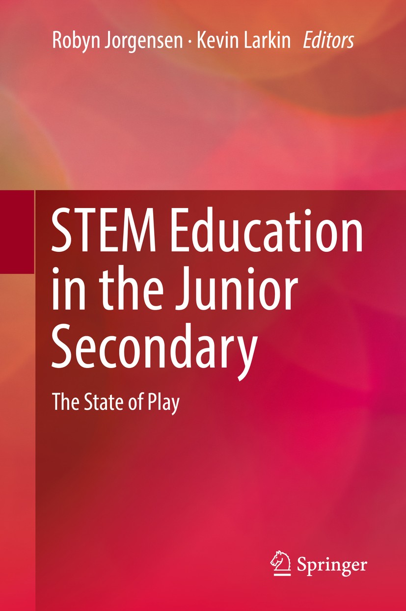 Titlebook: STEM Education in the Junior Secondary; The State of Play Robyn Jorgensen,Kevin Larkin Book 2018 Springer Nature Singapore Pte Ltd. 2018 Ma Titlebook: STEM Education in the Junior Secondary; The State of Play Robyn Jorgensen,Kevin Larkin Book 2018 Springer Nature Singapore Pte Ltd. 2018 Ma