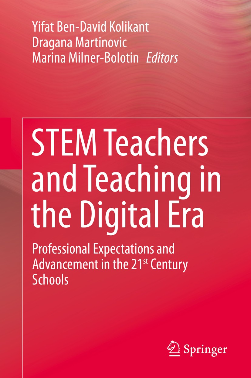Titlebook: STEM Teachers and Teaching in the Digital Era; Professional Expecta Yifat Ben-David Kolikant,Dragana Martinovic,Marina Book 2020 Springer N Titlebook: STEM Teachers and Teaching in the Digital Era; Professional Expecta Yifat Ben-David Kolikant,Dragana Martinovic,Marina Book 2020 Springer N