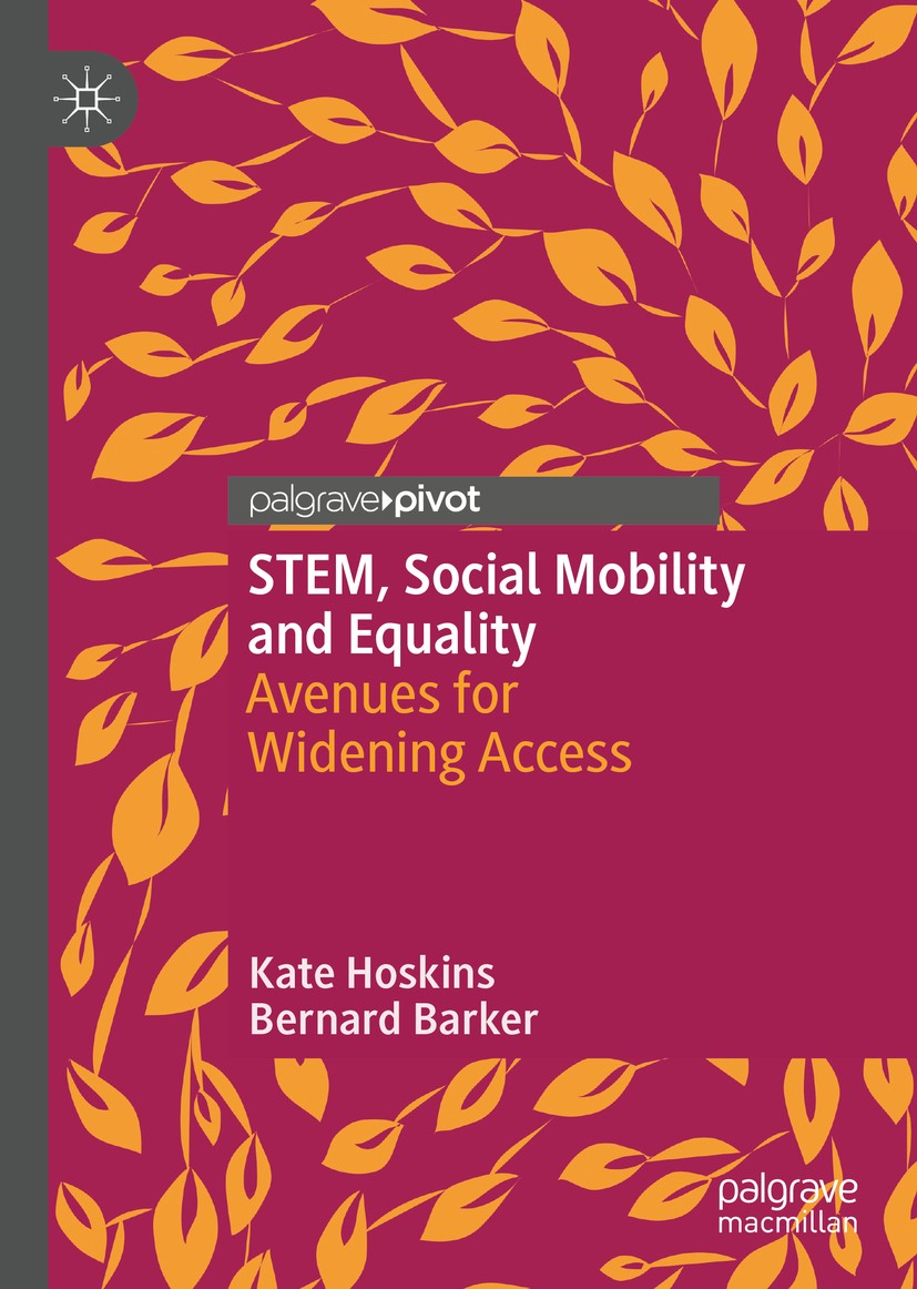Titlebook: STEM, Social Mobility and Equality; Avenues for Widening Kate Hoskins,Bernard Barker Book 2020 The Editor(s) (if applicable) and The Author Titlebook: STEM, Social Mobility and Equality; Avenues for Widening Kate Hoskins,Bernard Barker Book 2020 The Editor(s) (if applicable) and The Author