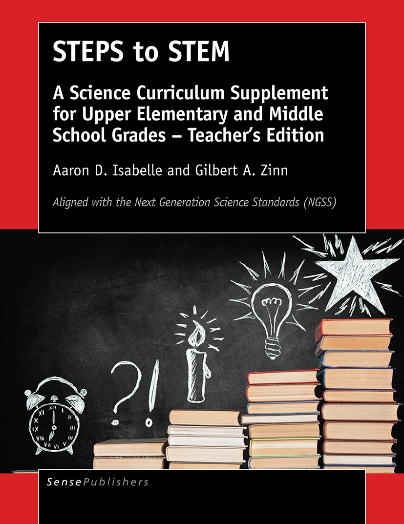 Titlebook: STEPS to STEM; A Science Curriculum Aaron D. Isabelle,Gilbert A. Zinn Book 2017 SensePublishers-Rotterdam, The Netherlands 2017 NGSS.Activi Titlebook: STEPS to STEM; A Science Curriculum Aaron D. Isabelle,Gilbert A. Zinn Book 2017 SensePublishers-Rotterdam, The Netherlands 2017 NGSS.Activi