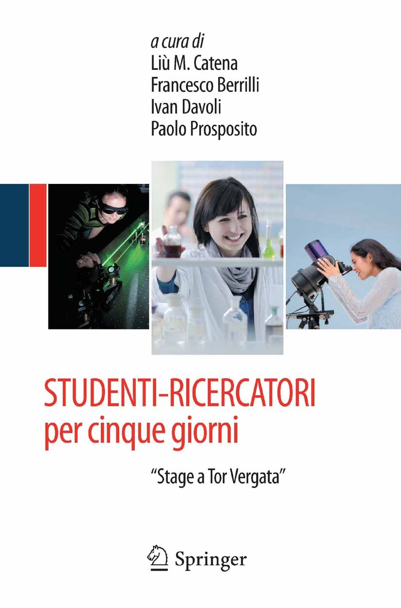 Titlebook: STUDENTI-RICERCATORI per cinque giorni; Gli Titlebook: STUDENTI-RICERCATORI per cinque giorni; Gli
