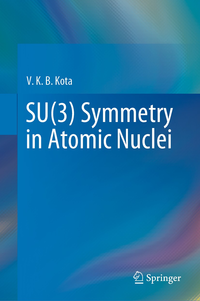 Titlebook: SU(3) Symmetry in Atomic Nuclei; V. K. B. Kota Book 2020 Springer Nature Singapore Pte Ltd. 2020 Nuclear structure.Symmetries.SU(3).Deform Titlebook: SU(3) Symmetry in Atomic Nuclei; V. K. B. Kota Book 2020 Springer Nature Singapore Pte Ltd. 2020 Nuclear structure.Symmetries.SU(3).Deform
