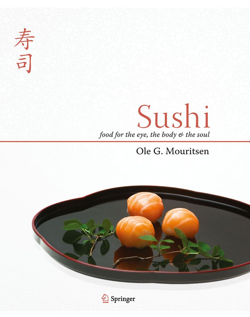 Titlebook: Sushi; Food for the Eye, th Ole G. Mouritsen Book 2009 Springer-Verlag US 2009 Fish constituents.Food and Zen.Gastrophysical Society.Gastro Titlebook: Sushi; Food for the Eye, th Ole G. Mouritsen Book 2009 Springer-Verlag US 2009 Fish constituents.Food and Zen.Gastrophysical Society.Gastro