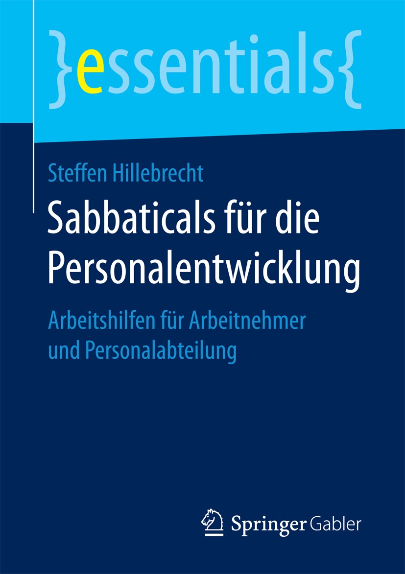 Titlebook: Sabbaticals für die Personalentwicklung; Arbeitshilfen für Ar Steffen Hillebrecht Book 2018 Springer Fachmedien Wiesbaden GmbH, ein Teil vo Titlebook: Sabbaticals für die Personalentwicklung; Arbeitshilfen für Ar Steffen Hillebrecht Book 2018 Springer Fachmedien Wiesbaden GmbH, ein Teil vo