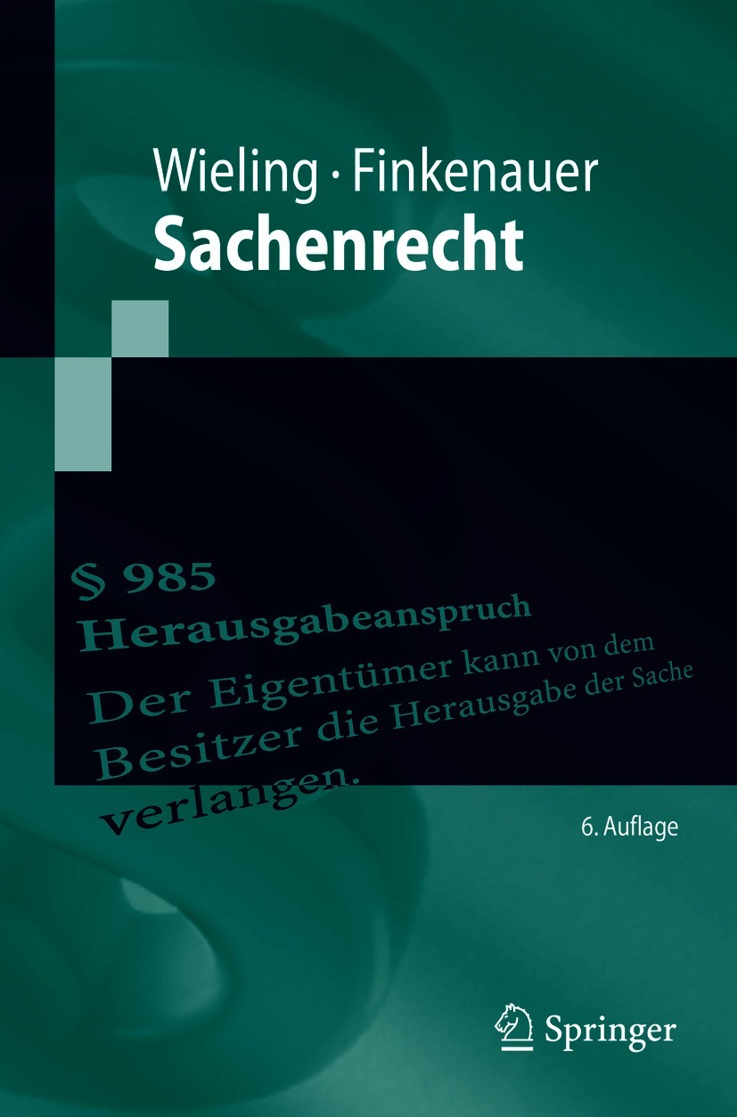 Titlebook: Sachenrecht; Hans Josef Wieling,Thomas Finkenauer Textbook 2020Latest edition Springer-Verlag GmbH Deutschland, ein Teil von Springer Natu Titlebook: Sachenrecht; Hans Josef Wieling,Thomas Finkenauer Textbook 2020Latest edition Springer-Verlag GmbH Deutschland, ein Teil von Springer Natu