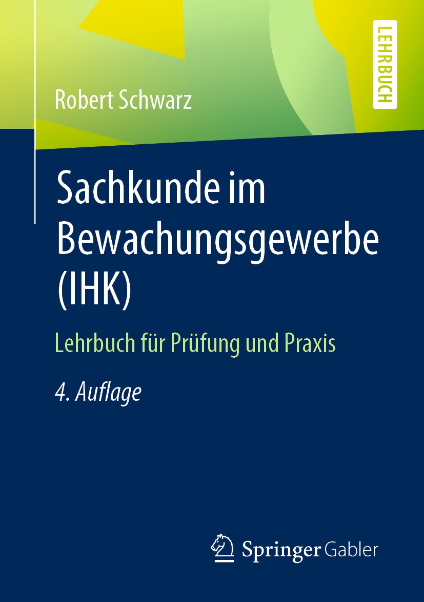 Titlebook: Sachkunde im Bewachungsgewerbe (IHK); Lehrbuch für Prüfung Robert Schwarz Textbook 20204th edition Der/die Herausgeber bzw. der/die Autor(e Titlebook: Sachkunde im Bewachungsgewerbe (IHK); Lehrbuch für Prüfung Robert Schwarz Textbook 20204th edition Der/die Herausgeber bzw. der/die Autor(e