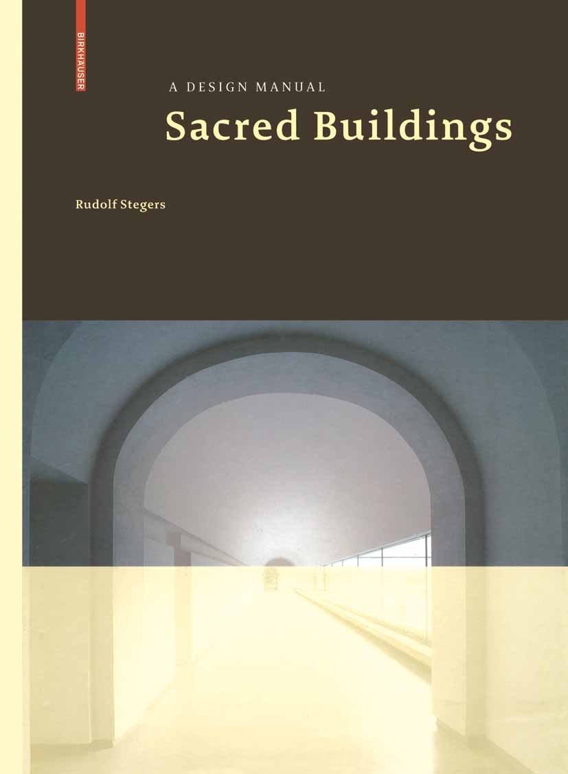Titlebook: Sacred Buildings; A Design Manual Rudolf Stegers Book 2008Latest edition Birkhäuser Basel 2008 Design.Form.Material.Schule.architecture.art Titlebook: Sacred Buildings; A Design Manual Rudolf Stegers Book 2008Latest edition Birkhäuser Basel 2008 Design.Form.Material.Schule.architecture.art