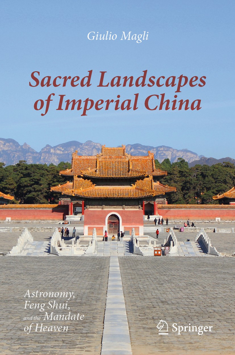 Titlebook: Sacred Landscapes of Imperial China; Astronomy, Feng Shui Giulio Magli Book 2020 The Editor(s) (if applicable) and The Author(s), under exc Titlebook: Sacred Landscapes of Imperial China; Astronomy, Feng Shui Giulio Magli Book 2020 The Editor(s) (if applicable) and The Author(s), under exc
