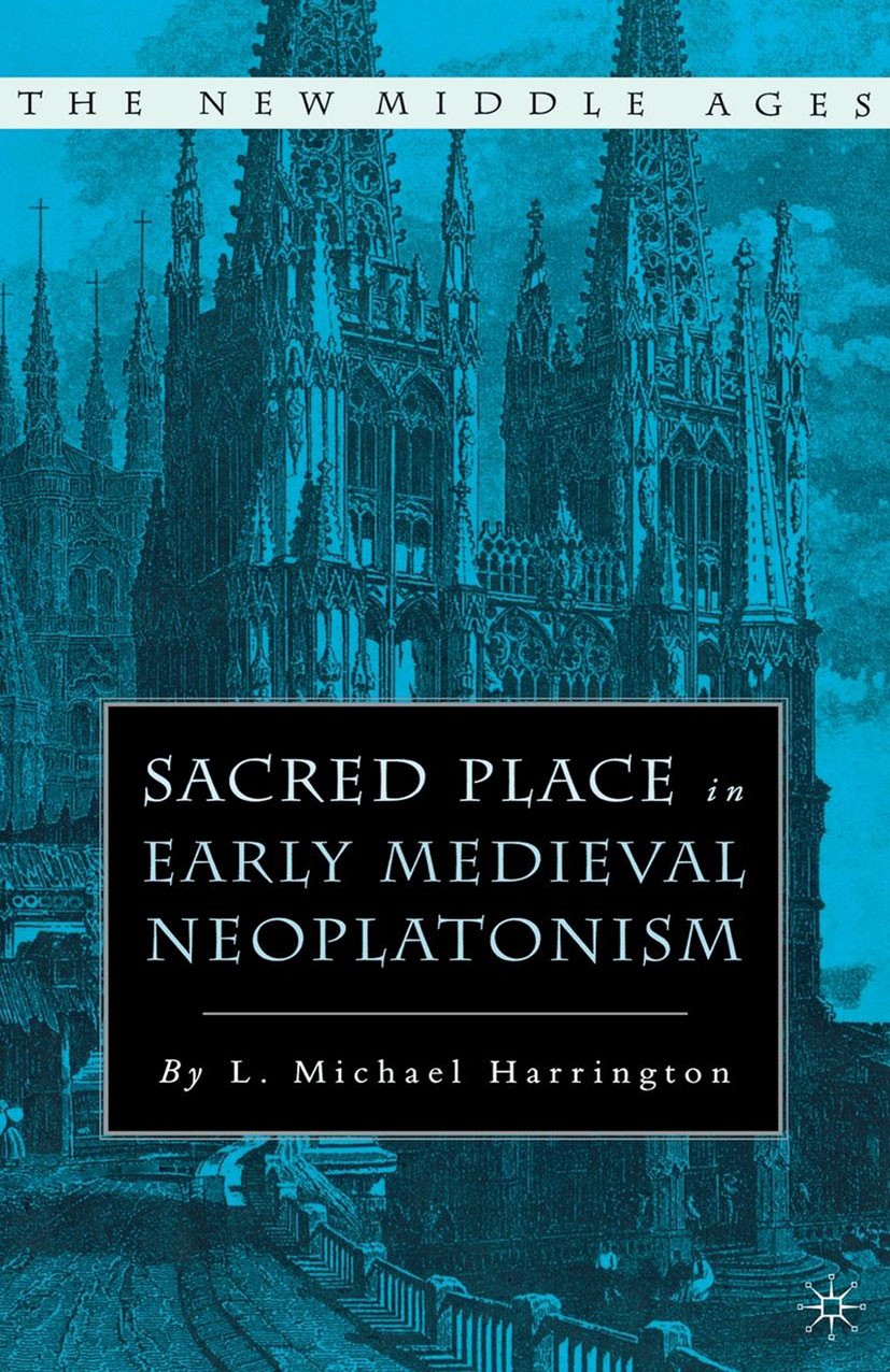 Titlebook: Sacred Place in Early Medieval Neoplatonism; L. Michael Harrington Book 2004 Palgrave Macmillan, a division of Nature America Inc. 2004 hi Titlebook: Sacred Place in Early Medieval Neoplatonism; L. Michael Harrington Book 2004 Palgrave Macmillan, a division of Nature America Inc. 2004 hi