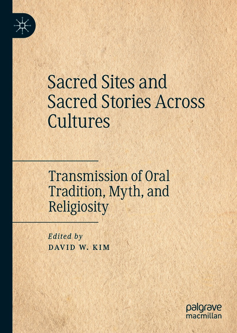 Titlebook: Sacred Sites and Sacred Stories Across Cultures; Transmission of Oral David W. Kim Book 2021 The Editor(s) (if applicable) and The Author(s Titlebook: Sacred Sites and Sacred Stories Across Cultures; Transmission of Oral David W. Kim Book 2021 The Editor(s) (if applicable) and The Author(s