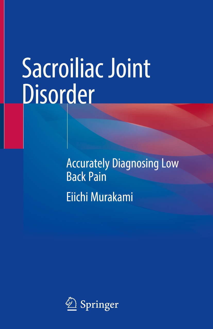 Titlebook: Sacroiliac Joint Disorder; Accurately Diagnosin Eiichi Murakami Book 2019 Springer Nature Singapore Pte Ltd. 2019 Low Back Pain.Sarcoiliac Titlebook: Sacroiliac Joint Disorder; Accurately Diagnosin Eiichi Murakami Book 2019 Springer Nature Singapore Pte Ltd. 2019 Low Back Pain.Sarcoiliac