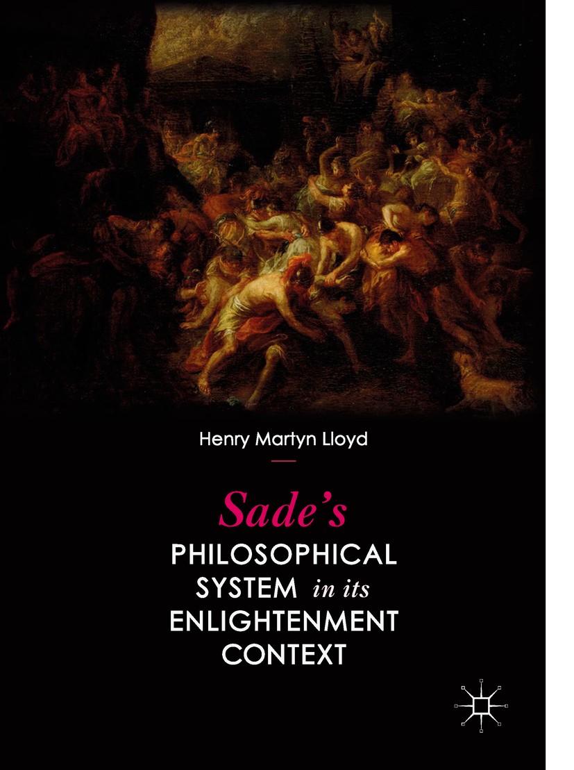 Titlebook: Sade’s Philosophical System in its Enlightenment Context; Henry Martyn Lloyd Book 2018 The Editor(s) (if applicable) and The Author(s) 201 Titlebook: Sade’s Philosophical System in its Enlightenment Context; Henry Martyn Lloyd Book 2018 The Editor(s) (if applicable) and The Author(s) 201