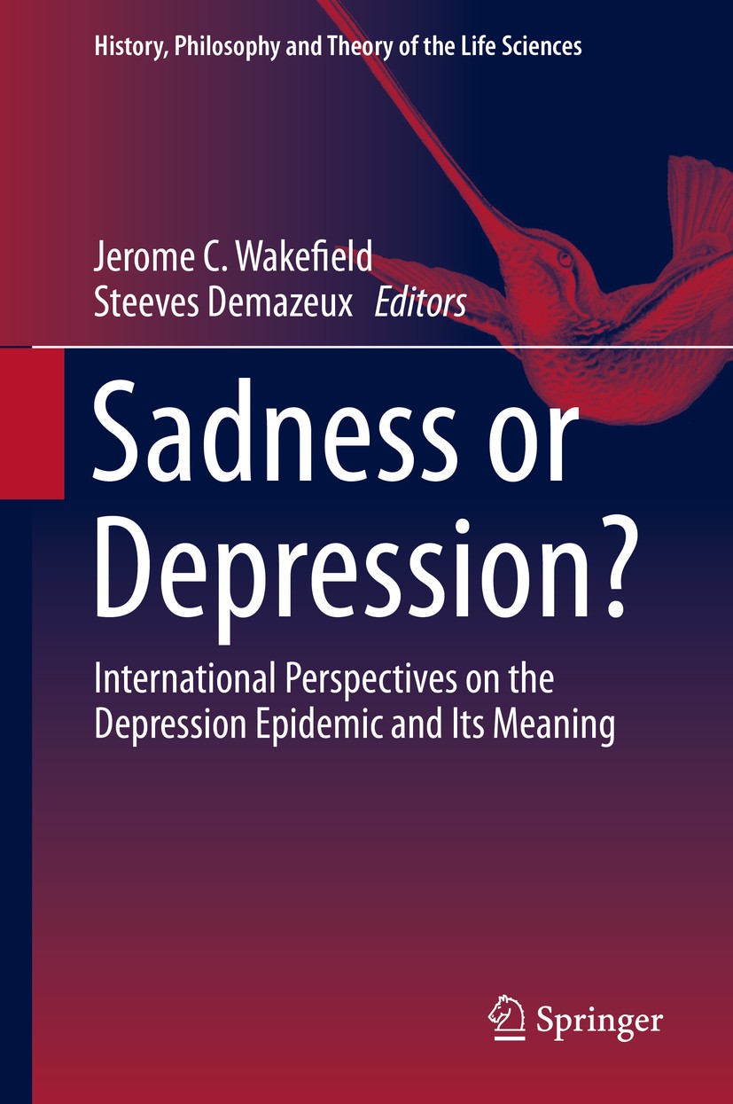 Titlebook: Sadness or Depression?; International Perspe Jerome C. Wakefield,Steeves Demazeux Book 2016 Springer Science+Business Media Dordrecht 2016 Titlebook: Sadness or Depression?; International Perspe Jerome C. Wakefield,Steeves Demazeux Book 2016 Springer Science+Business Media Dordrecht 2016