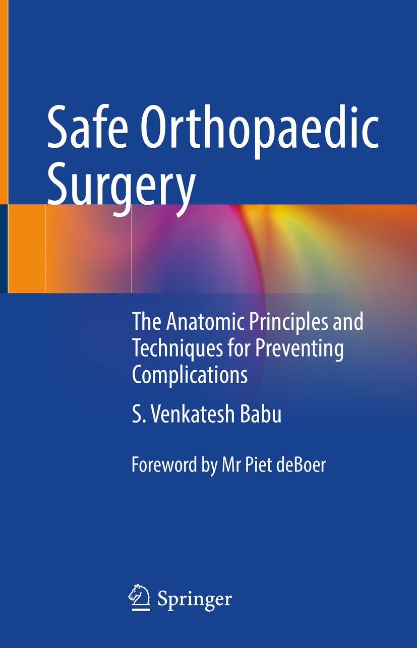 Titlebook: Safe Orthopaedic Surgery; The Anatomic Princip S. Venkatesh Babu Book 2022 The Editor(s) (if applicable) and The Author(s), under exclusive Titlebook: Safe Orthopaedic Surgery; The Anatomic Princip S. Venkatesh Babu Book 2022 The Editor(s) (if applicable) and The Author(s), under exclusive