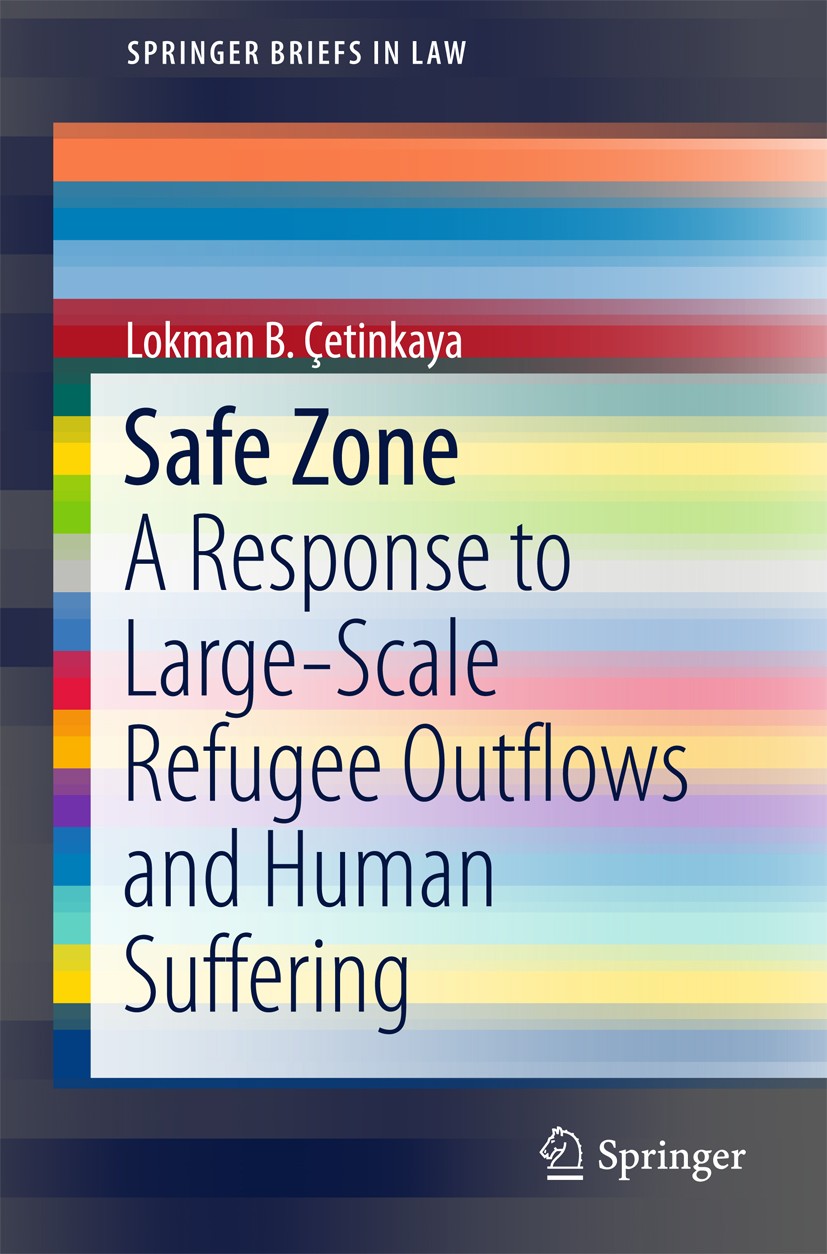 Titlebook: Safe Zone; A Response to Large- Lokman B. Çetinkaya Book 2017 The Author(s) 2017 Safe zone.Large-scale refugee influx.Use of force.Syria.Pe Titlebook: Safe Zone; A Response to Large- Lokman B. Çetinkaya Book 2017 The Author(s) 2017 Safe zone.Large-scale refugee influx.Use of force.Syria.Pe