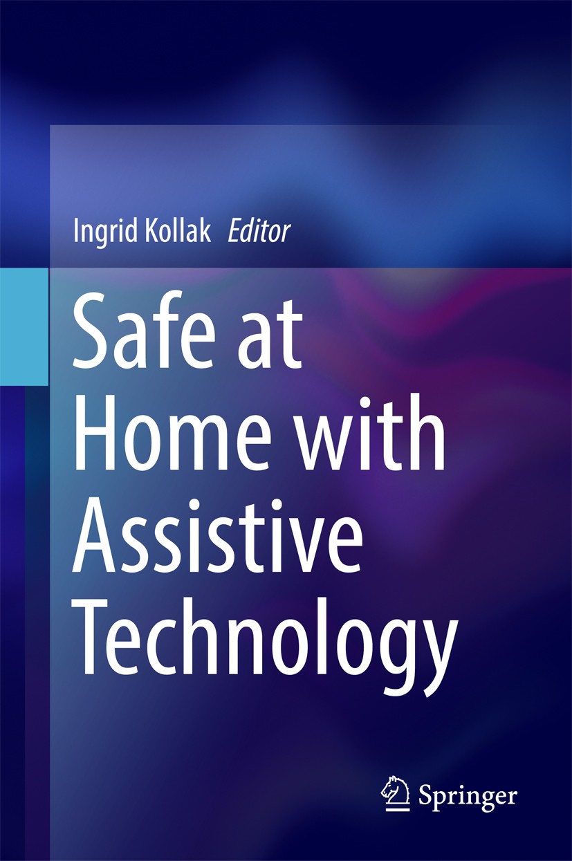 Titlebook: Safe at Home with Assistive Technology; Ingrid Kollak Book 2017 The Author(s) 2017 Telemedicine.Alternative Communication.Technical Superv Titlebook: Safe at Home with Assistive Technology; Ingrid Kollak Book 2017 The Author(s) 2017 Telemedicine.Alternative Communication.Technical Superv