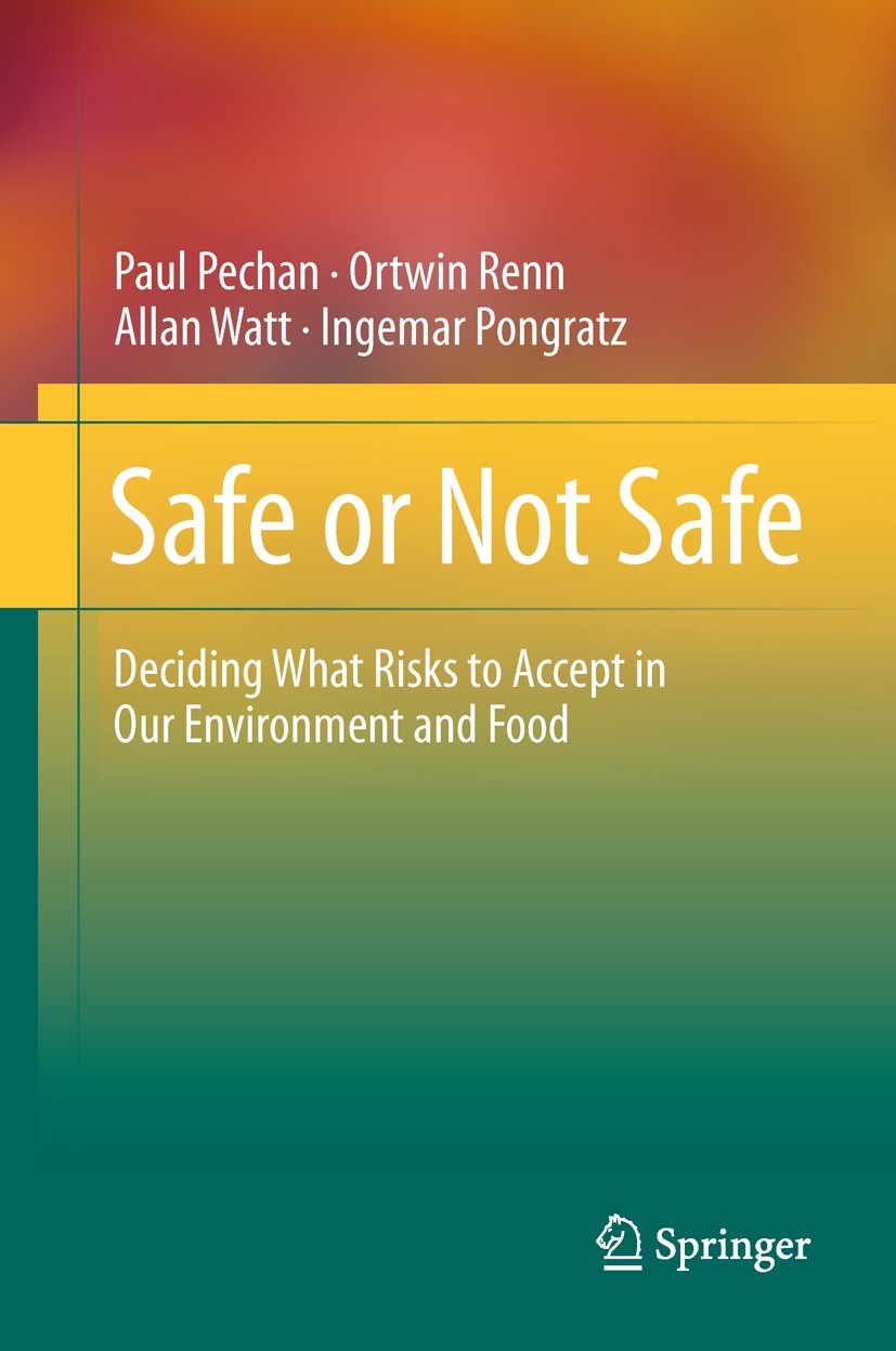 Titlebook: Safe or Not Safe; Deciding What Risks Paul Pechan,Ortwin Renn,Ingemar Pongratz Book 2011 Springer Science+Business Media, LLC 2011 food sa Titlebook: Safe or Not Safe; Deciding What Risks Paul Pechan,Ortwin Renn,Ingemar Pongratz Book 2011 Springer Science+Business Media, LLC 2011 food sa