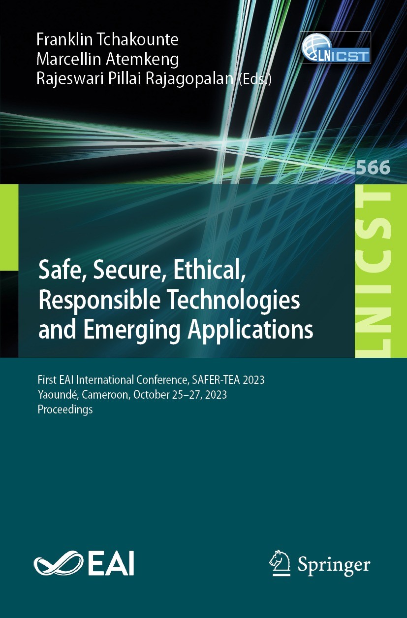 Titlebook: Safe, Secure, Ethical, Responsible Technologies and Emerging Applications; First EAI Internatio Franklin Tchakounte,Marcellin Atemkeng,Raje Titlebook: Safe, Secure, Ethical, Responsible Technologies and Emerging Applications; First EAI Internatio Franklin Tchakounte,Marcellin Atemkeng,Raje