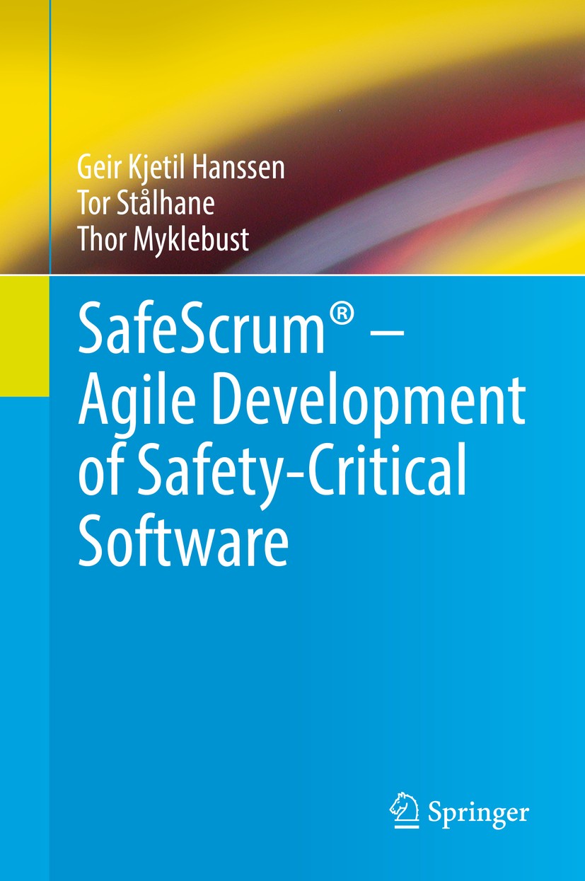 Titlebook: SafeScrum® – Agile Development of Safety-Critical Software; Geir Kjetil Hanssen,Tor Stålhane,Thor Myklebust Book 2018 Springer Nature Swit Titlebook: SafeScrum® – Agile Development of Safety-Critical Software; Geir Kjetil Hanssen,Tor Stålhane,Thor Myklebust Book 2018 Springer Nature Swit