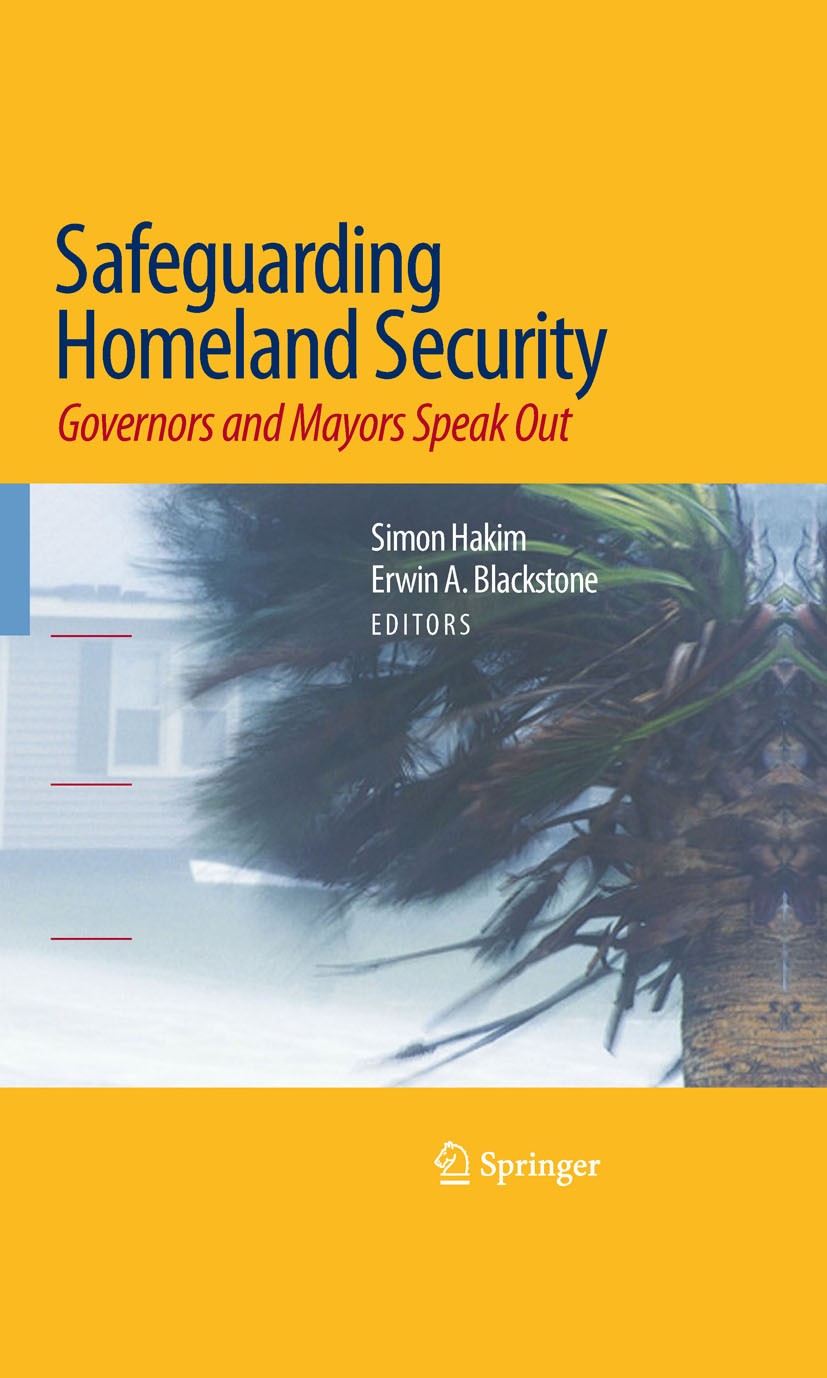 Titlebook: Safeguarding Homeland Security; Governors and Mayors Simon Hakim,Erwin A. Blackstone Book 2009 Springer-Verlag New York 2009 9/11.Change.EM Titlebook: Safeguarding Homeland Security; Governors and Mayors Simon Hakim,Erwin A. Blackstone Book 2009 Springer-Verlag New York 2009 9/11.Change.EM