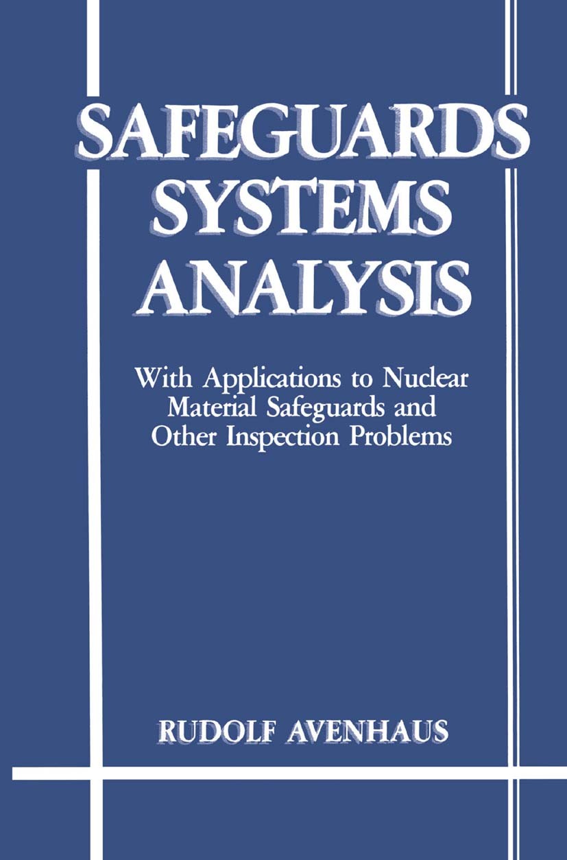 Titlebook: Safeguards Systems Analysis; With Applications to Rudolf Avenhaus Book 1986 Springer Science+Business Media New York 1986 Symbol.calculus.c Titlebook: Safeguards Systems Analysis; With Applications to Rudolf Avenhaus Book 1986 Springer Science+Business Media New York 1986 Symbol.calculus.c