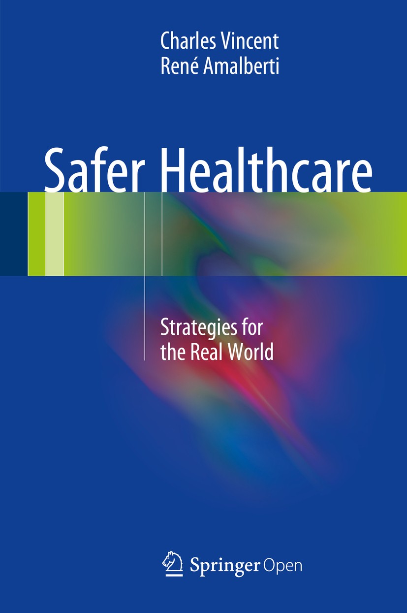 Titlebook: Safer Healthcare; Strategies for the R Charles Vincent,René Amalberti Book‘‘‘‘‘‘‘‘ 2016 The Editor(s) (if applicable) and The Author(s) 201 Titlebook: Safer Healthcare; Strategies for the R Charles Vincent,René Amalberti Book‘‘‘‘‘‘‘‘ 2016 The Editor(s) (if applicable) and The Author(s) 201