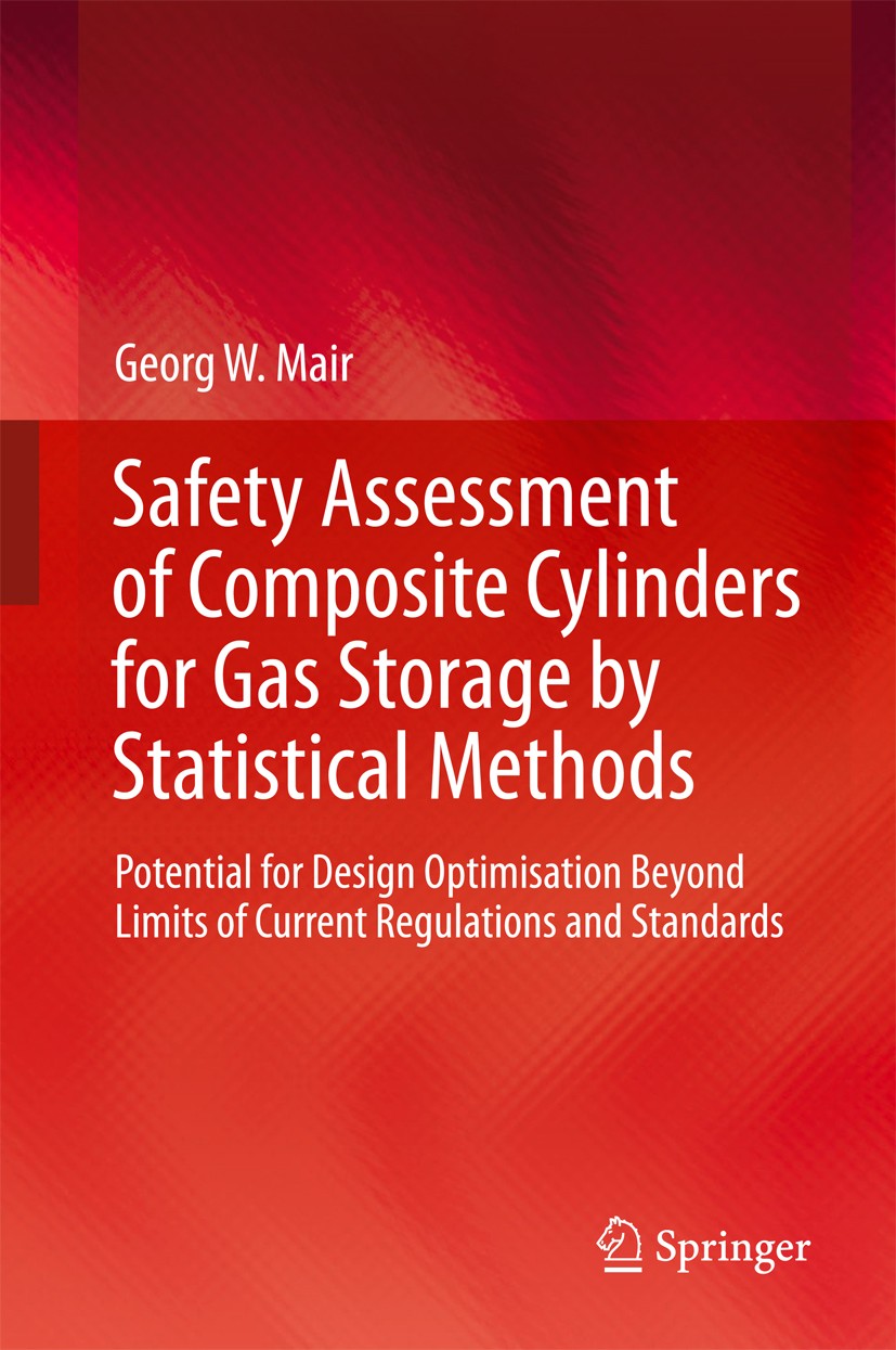 Titlebook: Safety Assessment of Composite Cylinders for Gas Storage by Statistical Methods; Potential for Design Georg W. Mair Book 2017 Springer Inte Titlebook: Safety Assessment of Composite Cylinders for Gas Storage by Statistical Methods; Potential for Design Georg W. Mair Book 2017 Springer Inte
